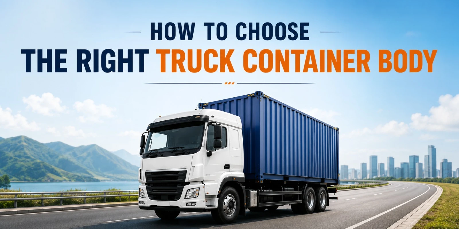 How to Choose the Right Truck Container Body